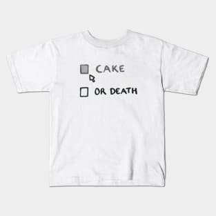 Cake or Death - my options are now...or death? Kids T-Shirt